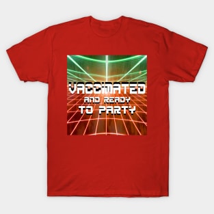 vaccinated and soooo ready to party T-Shirt